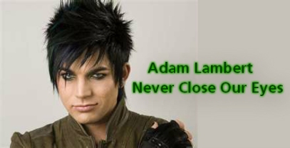 Adam Lambert - Never Close Our Eyes